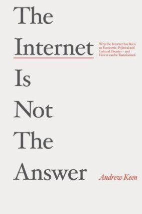 <i>The Internet is Not the Answer</i>, by Andrew Keen.