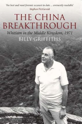 <i>The China Breakthrough: Whitlam in the Middle Kingdom, 1971</i> by Billy Griffiths.