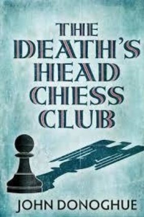 <i>The Death's Head Chess Club </i>by John Donoghue. Atlantic Books. $27.99.