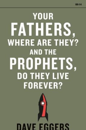 Your Fathers, Where Are They? And the Prophets, Do They Live Forever? by Dave Eggers.