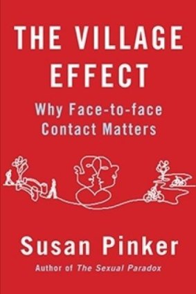 Going offline: <i>The Village Effect: Why Face-to-Face Contact Matters</i> by Susan Pinker summons a formidable breadth of evidence.