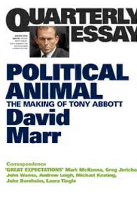 Quarterly Essay - Political Animal: the making of Tony Abbott by David Marr.
