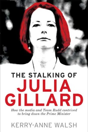 <em>The Stalking of Julia Gillard</em> by Kerry-Anne Walsh.