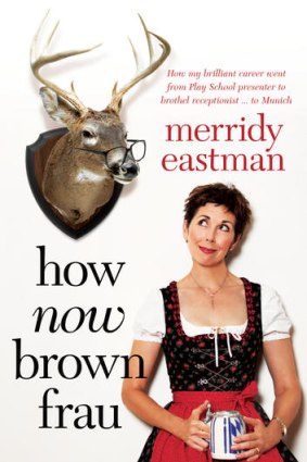 <i>How Now Brown Frau</i>, by Merridy Eastman (Allen & Unwin, $27.99).
