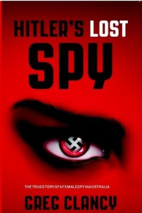 Intriguing history: Hitler's Lost Spy by Greg Clancy.
