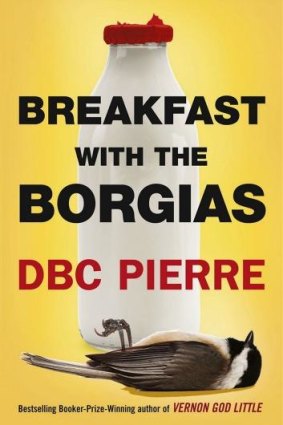 <i>Breakfast with the Borgias</i> by DBC Pierre.