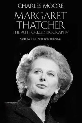 Margaret Thatcher: The Authorized Biography, Volume One - Not For Turning. by Charles Moore.