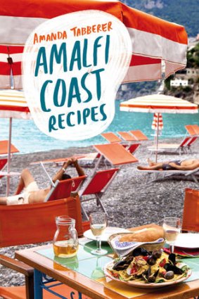 Instinctively delicious ... Amalfi Coast Recipes by Amanda Tabberer.