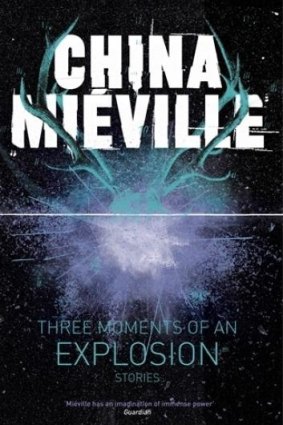Three Moments of an Explosion By China Mieville