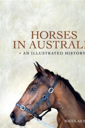 Horses for courses: Nicolas Brasch tells a simple and fascinating tale in <i>Horses in Australia: An Illustrated History</i>.