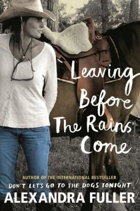 Leaving Before the Rains Come By Alexandra Fuller