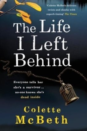 Cleverly plotted: <i>The Life I Left Behind</i>, by Colette McBeth.