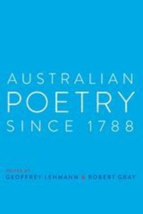 <i>Australian Poetry Since 1788</i>, edited by Geoffrey Lehmann & Robert Gray (UNSW Press, $69.95).