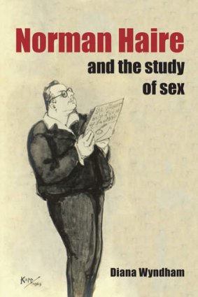 Inspired by his mother's misery: <em>Norman Haire and the Study of Sex</em> by Diana Wyndham.