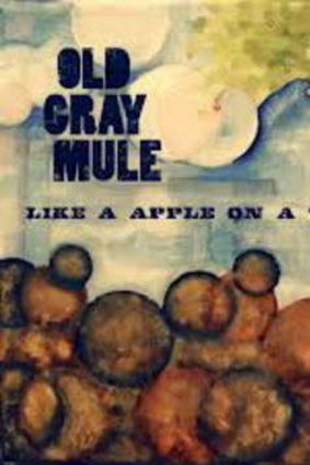 Old Gray Mule, <i> Like A Apple On A Tree</i>