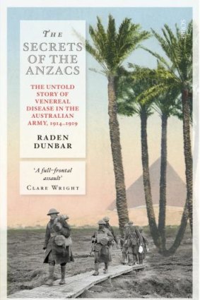 <i>The Secrets of the Anzacs</i>, by Raden Dunbar, tells the story of sexual disease in Australian soldiers in World War 1.
