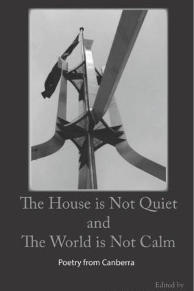 The House is Not Quiet and The World is Not Calm: Poetry from Canberra, edited by Kit Kelen and Geoff Page.