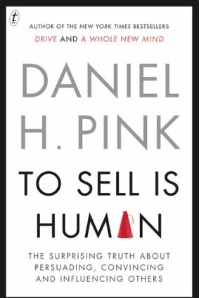 <em>To Sell Is Human</em> by Daniel Pink. Text Publishing, $32.99.