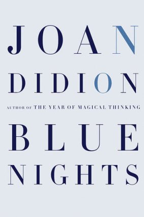 <i>Blue Nights</i>, by Joan Didion (Fourth Estate, $27.99).