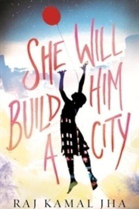 <i>She Will Build Him a City</i> by Raj Kamal Jha.