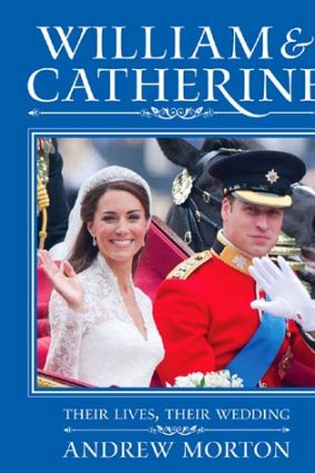 <i>William & Catherine: Their Lives, Their Wedding</i>, By Andrew Morton (Hachette, $45).