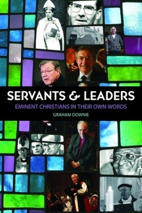SERVANTS AND LEADERS: Eminent Christians in their Own Words. By Graham Downie. Halstead Press.