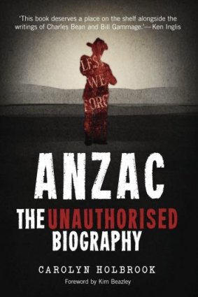 Examination: <i>Anzac: The Unauthorised Biography</i> by Carolyn Holbrook is impressive in its breadth.