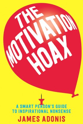James Adonis is the author of The Motivation Hoax: A Smart Person's Guide to Inspirational Nonsense.