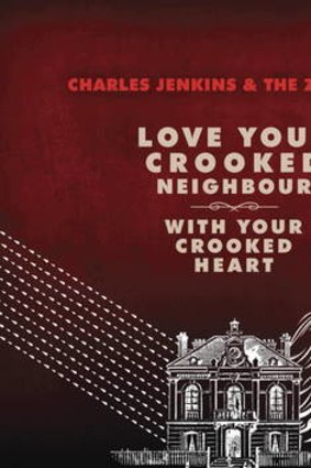 <i>Love Your Crooked Neighbour with Your Crooked Heart</i> by Charles Jenkins & the Zhivagos.