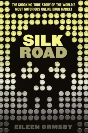 Highs: Silk Road by Eileen Ormsby is a fascinating expose of the "dark web".