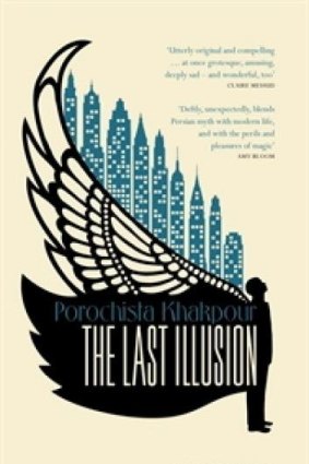 Imaginative: Persian fable and American realism merge in The Last Illusion by Porochista Khakpour.