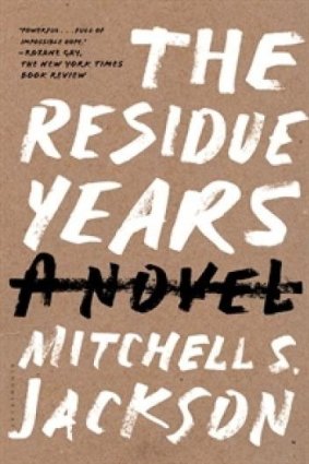 The Residue Years, by Mitchell S. Jackson. 