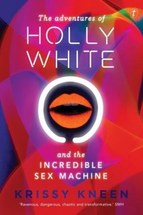 The Adventures of Holly White and the Incredible Sex Machine By Krissy Kneen 