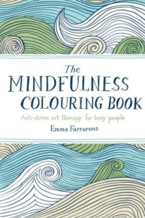 The Mindfulness Colouring Book by Emma Farrarons.