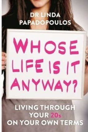 Under pressure: <i>Whose Life Is It Anyway? Living Through Your 20s on Your Own Terms</i>, by Dr Linda Papadopoulos.