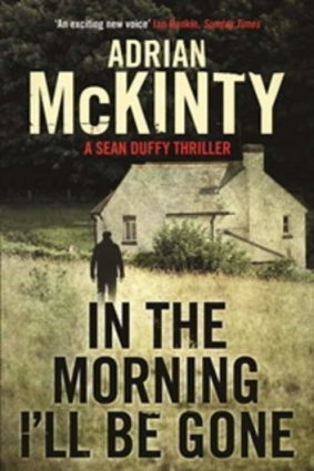 <i>In The Morning I'll Be Gone</i>, by Adrian McKinty.