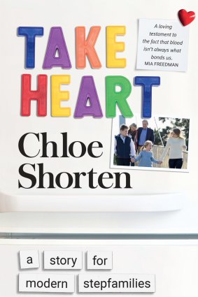 Take Heart: A story for modern stepfamilies. By Chloe Shorten.