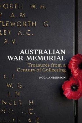Astonishing achievement ... <i>Australian War Memorial: Treasures from a Century of Collecting</i> by Nola Anderson.