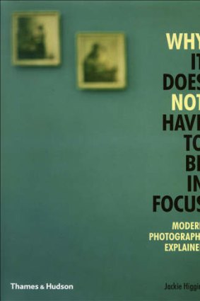 <i>Why It Does Not Have To Be in Focus - Modern Photography Explained</i> by Jackie Higgins (Thames & Hudson, $19.95).