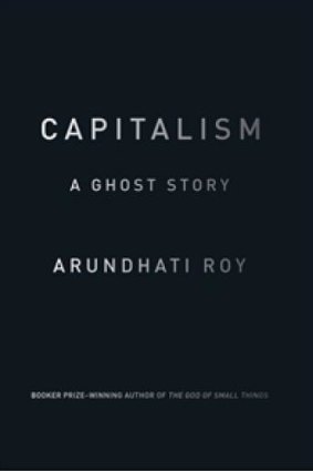 Devastating: <i>Capitalism: A Ghost Story</i> by Arundhati Roy.