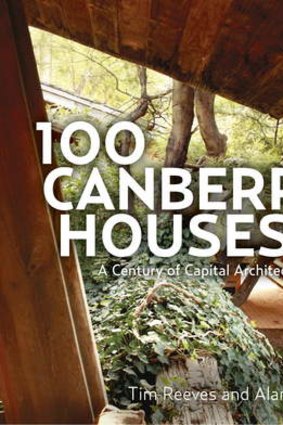 100 Canberra Houses - A century of Capital architecture.