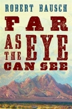 Civil war: <i>Far as the Eye Can See</i> by Robert Bausch.