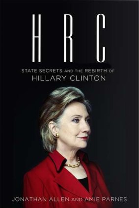<i>HRC: State Secrets and the Rebirth of Hillary Clinton</i>, by Jonathan Allen and Amie Parnes.