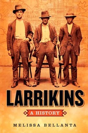 <em>Larrikins: A History</em> by Melissa Bellanta. UQP, $34.95.