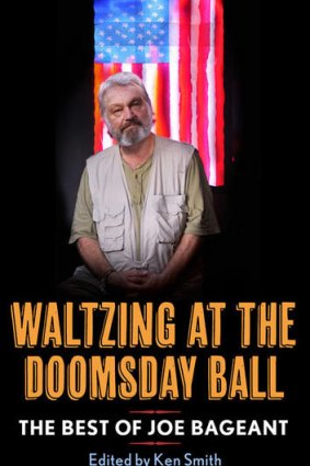 <i>Waltzing at the Doomsday Ball: The Best of Joe Bageant</i>, edited by Ken Smith (Scribe, $32.95).
