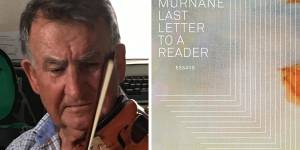 Gerald Murnane’s last book is titled Last Letter to a Reader.