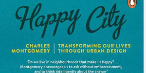 Happy City,the 2013 work by Charles Montgomery that changed planners’ views on city planning.