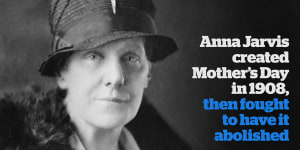 Anna Jarvis created Mother's Day,then fought to have it abolished