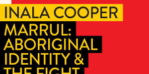 Marrul:Aboriginal Identity&The Fight for Rights by Inala Cooper.