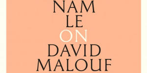 Nam Le on David Malouf.